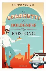 Filippo Venturi - Gli spaghetti alla bolognese non esistono