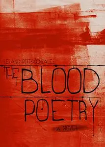 «The Blood Poetry» by Leland Pitts-Gonzalez