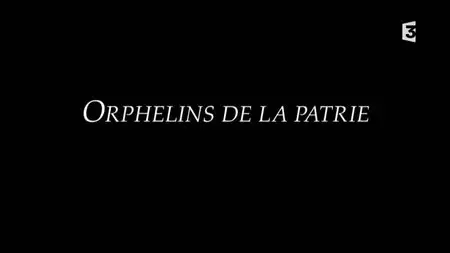 (Fr3) Orphelins de la patrie (2015)