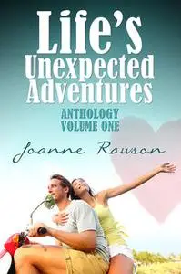 «Life's Unexpected Adventures» by Joanne Rawson