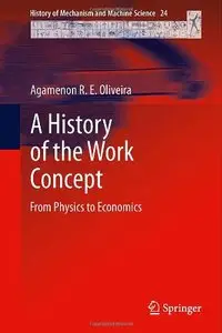 A History of the Work Concept: From Physics to Economics (History of Mechanism and Machine Science)