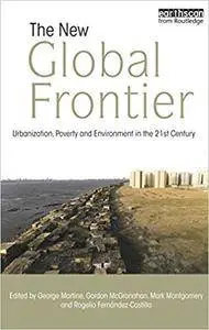 The New Global Frontier: Urbanization, Poverty and Environment in the 21st Century