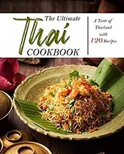 The Ultimate Thai Cookbook: A Taste of Thailand with 120 Recipes