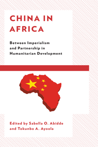 China in Africa : Between Imperialism and Partnership in Humanitarian Development