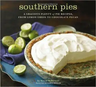 Southern Pies: A Gracious Plenty of Pie Recipes, From Lemon Chess to Chocolate Pecan (repost)