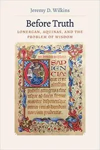Before Truth: Lonergan, Aquinas, and the Problem of Wisdom