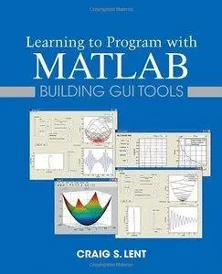 Learning to Program with MATLAB: Building GUI Tools