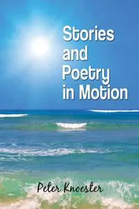 «Stories and Poetry in Motion» by Peter Knoester