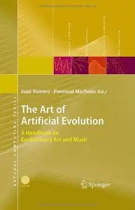 The Art of Artificial Evolution: A Handbook on Evolutionary Art and Music (Natural Computing Series) (Repost)