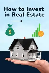 How to Invest in Real Estate: Learn to Invest and Build Financial Security