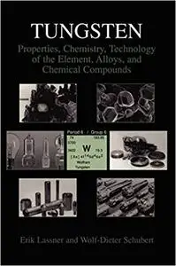 Tungsten: Properties, Chemistry, Technology of the Element, Alloys, and Chemical Compounds