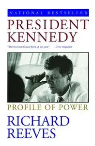 «President Kennedy: Profile of Power» by Richard Reeves