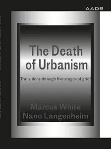 «The Death of Urbanism» by Marcus White, Nano Langenheim