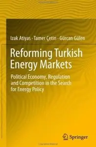 Reforming Turkish Energy Markets: Political Economy, Regulation and Competition in the Search for Energy Policy