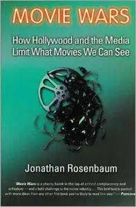 Jonathan Rosenbaum - Movie Wars: How Hollywood and the Media Limit What Movies We Can See