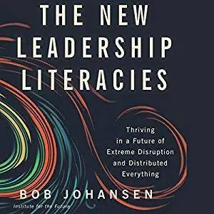 The New Leadership Literacies: Thriving in a Future of Extreme Disruption and Distributed Everything [Audiobook]