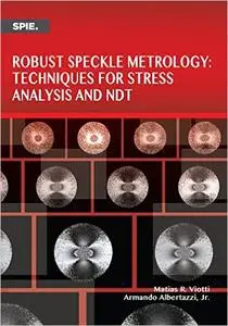 Robust Speckle Metrology Techniques for Stress Analysis and NDT