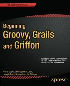 Beginning Groovy, Grails and Griffon by Christopher M Judd [Repost]