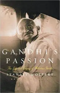 Gandhi's Passion: The Life and Legacy of Mahatma Gandhi