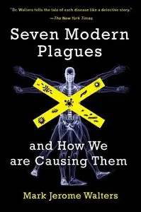 Seven Modern Plagues: and How We Are Causing Them, 2nd Edition (repost)