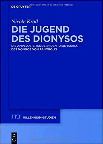 Die Jugend des Dionysos: Die Ampelos-Episode in den "Dionysiaka" des Nonnos von Panopolis (Millennium-Studien / Millennium Stud