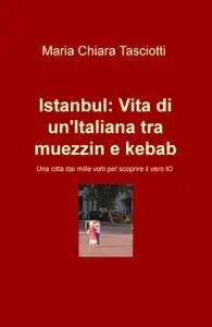Istanbul: Vita di un’Italiana tra muezzin e kebab