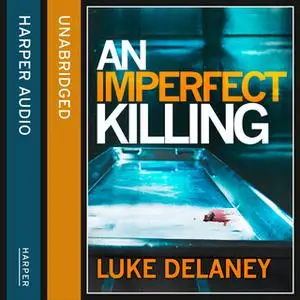 «An Imperfect Killing» by Luke Delaney
