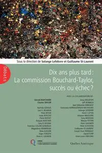 Collectif, "Dix ans plus tard : La Commission Bouchard-Taylor, succès ou échec ?"