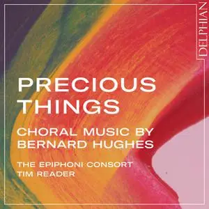 The Epiphoni Consort & Tim Reader - Precious Things: Choral Music by Bernard Hughes (2022) [Official Digital Download 24/96]