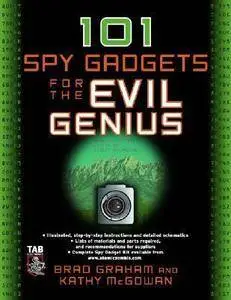 Brad Graham - 101 Spy Gadgets for the Evil Genius [Repost]