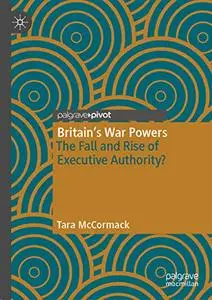 Britain’s War Powers: The Fall and Rise of Executive Authority?