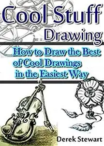 Cool Stuff Drawing: How to Draw the Best of Cool Drawings in the Easiest Way