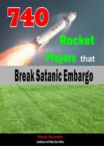 «740 Rocket Prayers that Break Satanic Embargo» by Tella Olayeri