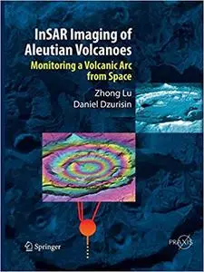 InSAR Imaging of Aleutian Volcanoes: Monitoring a Volcanic Arc from Space (Repost)