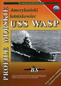 Profile Morskie 51: Amerykanski lotniskowiec USS Wasp - The American Aircraft Carrier Wasp