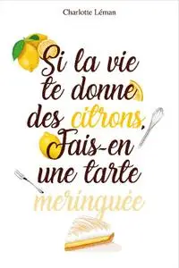 Charlotte Léman, "Si la vie te donne des citrons, fais-en une tarte meringuée !"