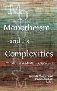 Monotheism and Its Complexities: Christian and Muslim Perspectives