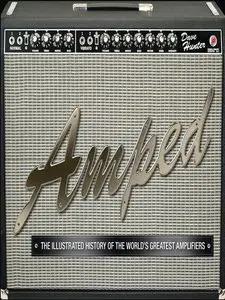 Amped: The Illustrated History of the World's Greatest Amplifiers (Repost)