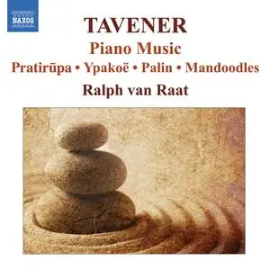 Ralph van Raat - John Tavener: Piano Music: Pratirūpa; Ypakoë; Palin; Mandoodles (2008)