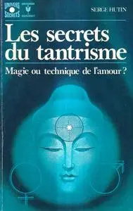 Serge Hutin, "Les secrets du tantrisme : Magie ou technique de l'amour"