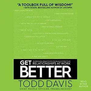 Get Better: 15 Proven Practices to Build Effective Relationships at Work [Audiobook]