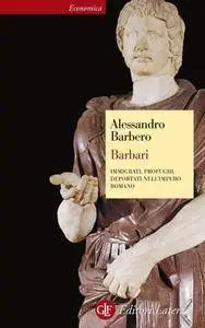 Alessandro Barbero - Barbari. Immigrati, profughi, deportati nell'impero romano