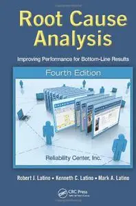 Root Cause Analysis: Improving Performance for Bottom-Line Results, Fourth Edition