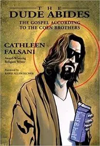 The Dude Abides: The Gospel According to the Coen Brothers