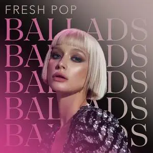 VA - Fresh Pop Ballads (2021) {X5 Music Group/Warner Music Group}