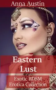 «Eastern Lust» by Anna Austin
