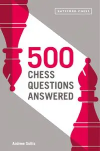 500 Chess Questions Answered: for all new chess players