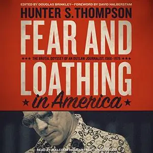 Fear and Loathing in America: The Brutal Odyssey of an Outlaw Journalist, 1968 - 1976 [Audiobook]