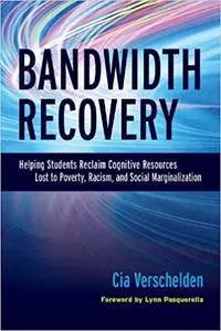 Bandwidth Recovery: Helping Students Reclaim Cognitive Resources Lost to Poverty, Racism, and Social Marginalization