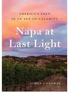 Napa at Last Light: America's Eden in an Age of Calamity